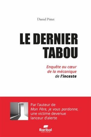 Le dernier tabou, enquête au cœur de la mécanique de l'inceste - Pittet D. - 2024 - Baribal, Paris,